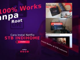 Cara Instal Netflix di STB Indihome Tanpa Root, 100% Works