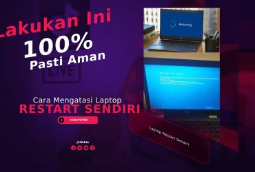 Cara Mengatasi Laptop Restart Sendiri, Lakukan Ini Pasti Aman