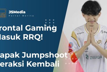 Frontal Gaming Masuk RRQ, Bapak Jumpshoot Beraksi Kembali