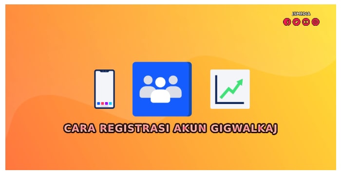 Cara Registrasi Akun Gigwalkaj