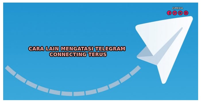 Cara Lain Mengatasi Telegram Connecting Terus