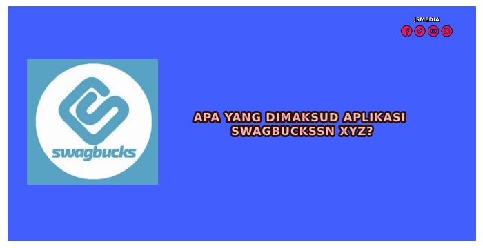 Apa yang Dimaksud Aplikasi Swagbuckssn XYZ?