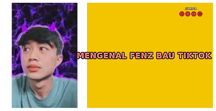 Mengenal Fenz Bau Tiktok