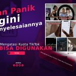 Cara Mengatasi Kuota TikTok Tidak Bisa Digunakan, 100% Berhasil