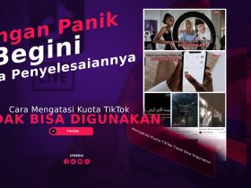 Cara Mengatasi Kuota TikTok Tidak Bisa Digunakan, 100% Berhasil