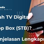 Apakah TV Digital Perlu Set Top Box (STB)? Ini Penjelasan Lengkapnya