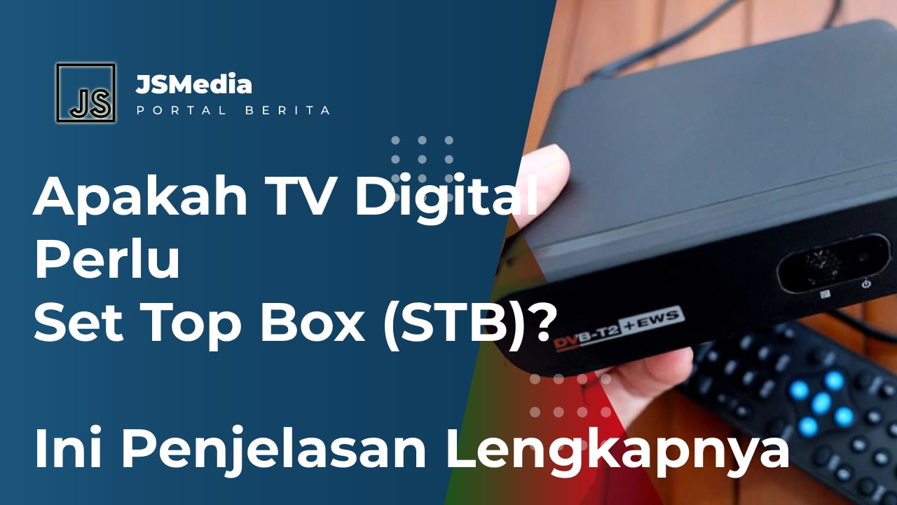 Apakah TV Digital Perlu Set Top Box (STB)? Ini Penjelasan Lengkapnya