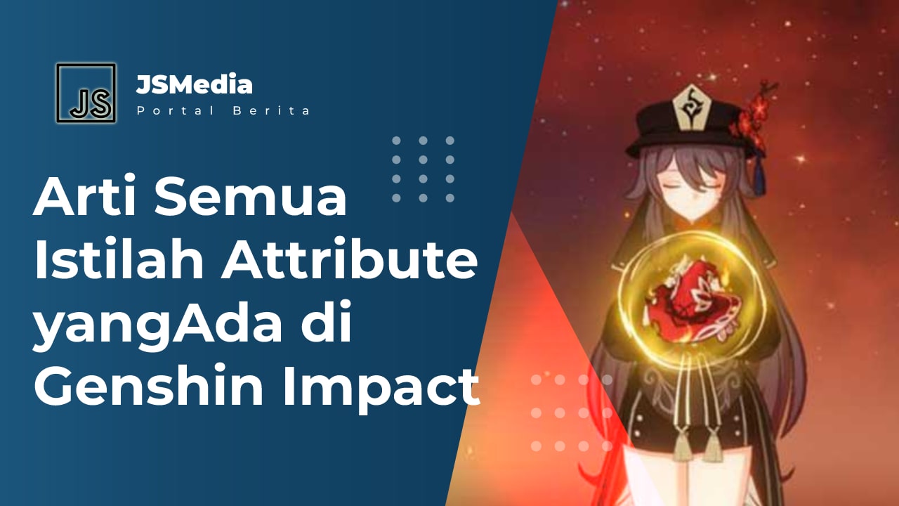 Arti Semua Istilah Attribute yang Ada di Genshin Impact