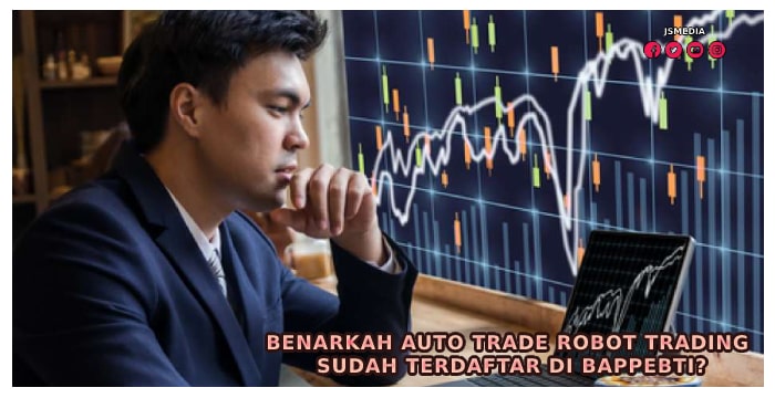 Benarkah Auto Trade Robot Trading Sudah Terdaftar di Bappebti?