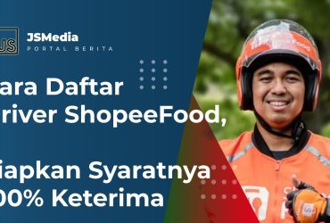 Cara Daftar Driver ShopeeFood, Siapkan Syaratnya 100% Keterima