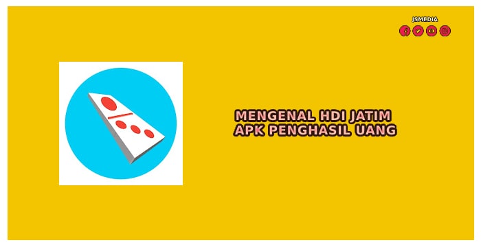 Mengenal HDI Jatim Apk Penghasil Uang