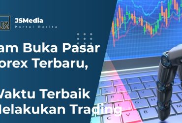 Jam Buka Pasar Forex Terbaru, Waktu Terbaik Melakukan Trading