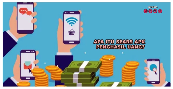 Apa Itu Sears Apk Penghasil Uang?