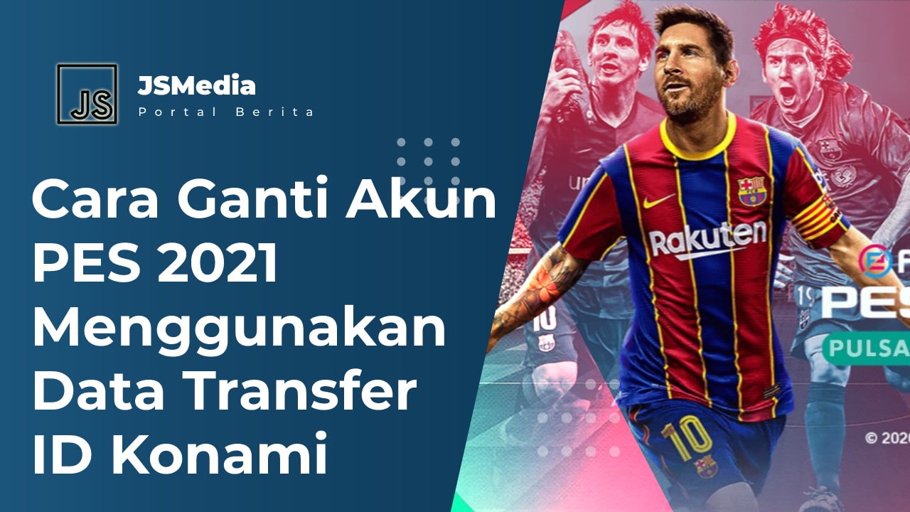 Cara Ganti Akun PES 2021 Menggunakan Data Transfer ID Konami