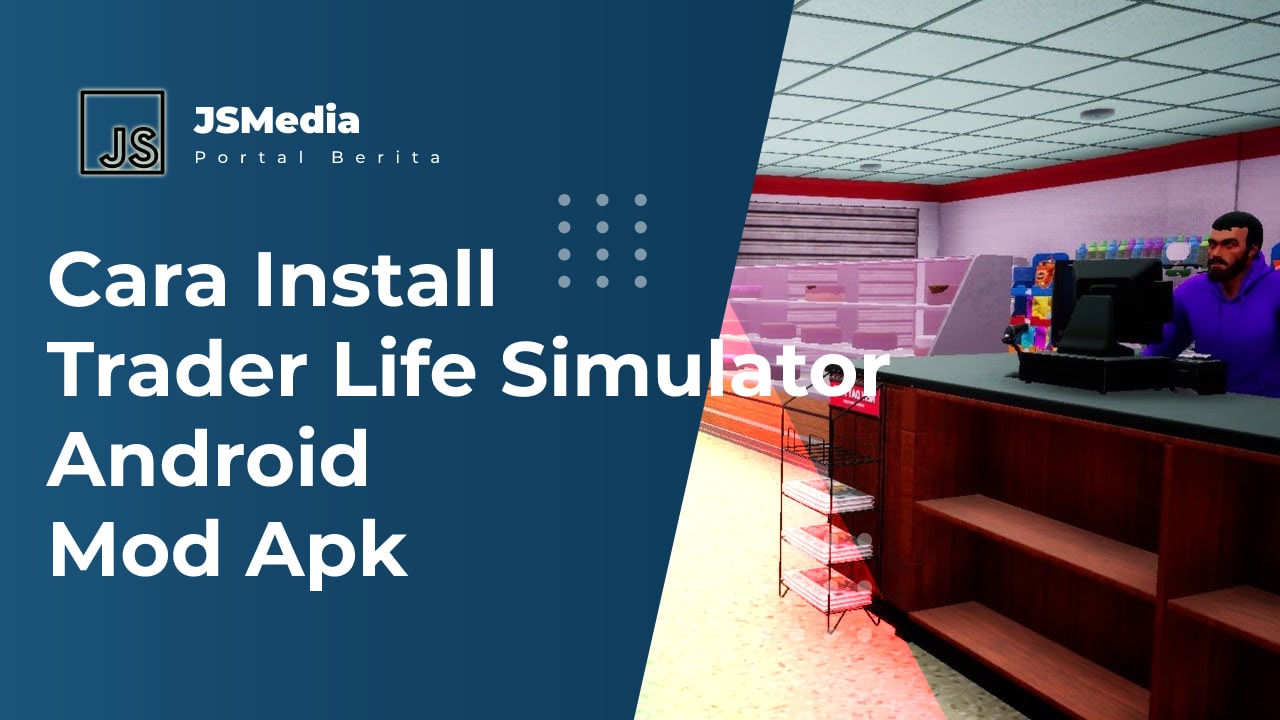 Cara Install Trader Life Simulator Android Mod Apk