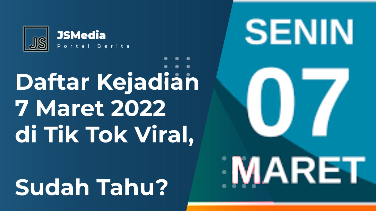 Daftar Kejadian 7 Maret 2022 di Tik Tok