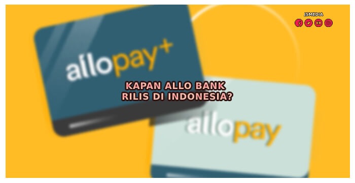 Kapan Allo Bank Rilis di Indonesia?