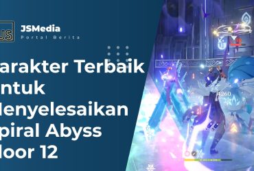 Karakter Terbaik Untuk Menyelesaikan Spiral Abyss Floor 12