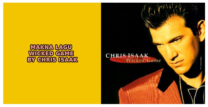 Makna Lagu Wicked Game by Chris Isaak