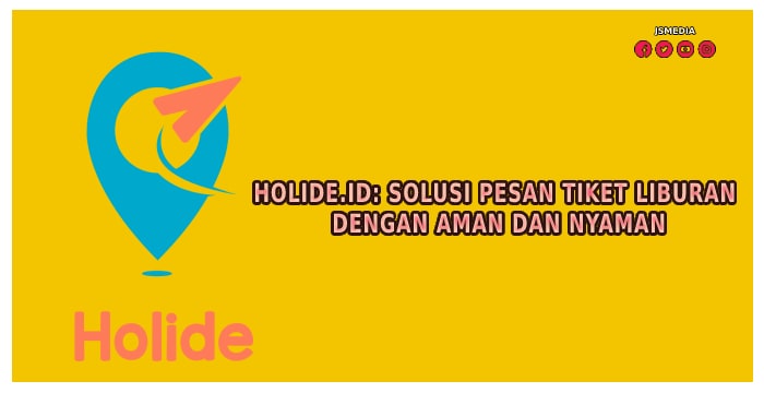 Holide.id: Solusi Pesan Tiket Liburan dengan Aman dan Nyaman