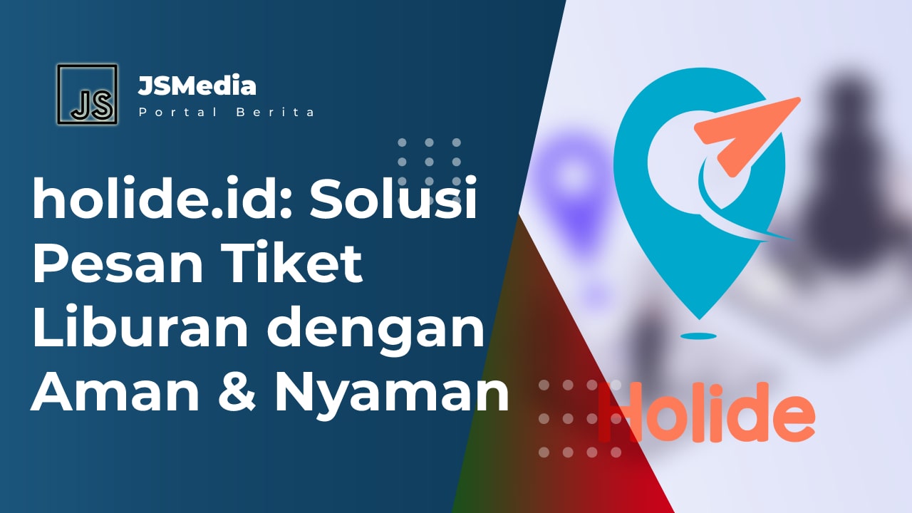 Holide.id: Solusi Pesan Tiket Liburan dengan Aman dan Nyaman