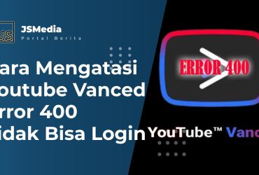 Cara Mengatasi Youtube Vanced Error 400 Tidak Bisa Login