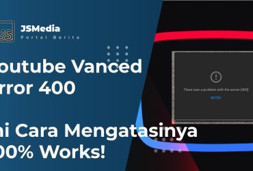 Youtube Vanced Error 400, Ini Cara Mengatasinya 100% Works!