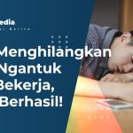 Menghilangkan Rasa Ngantuk Saat Bekerja