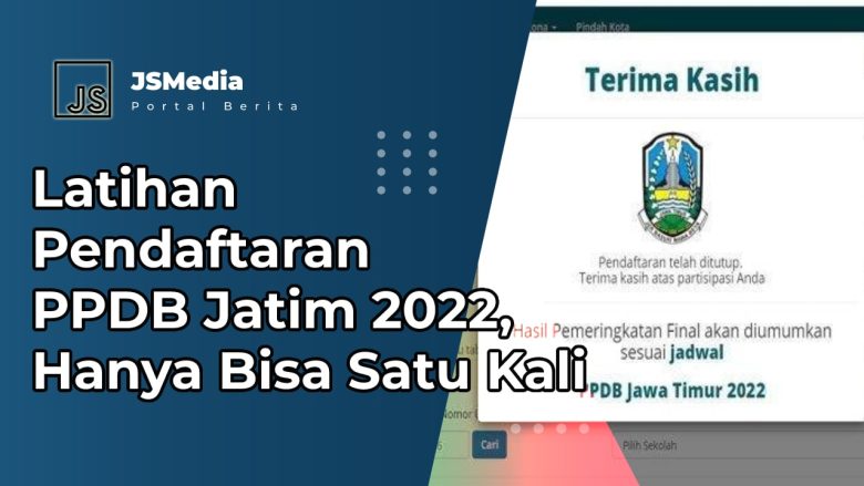 Latihan Pendaftaran PPDB Jatim 2024, Hanya Bisa Satu Kali