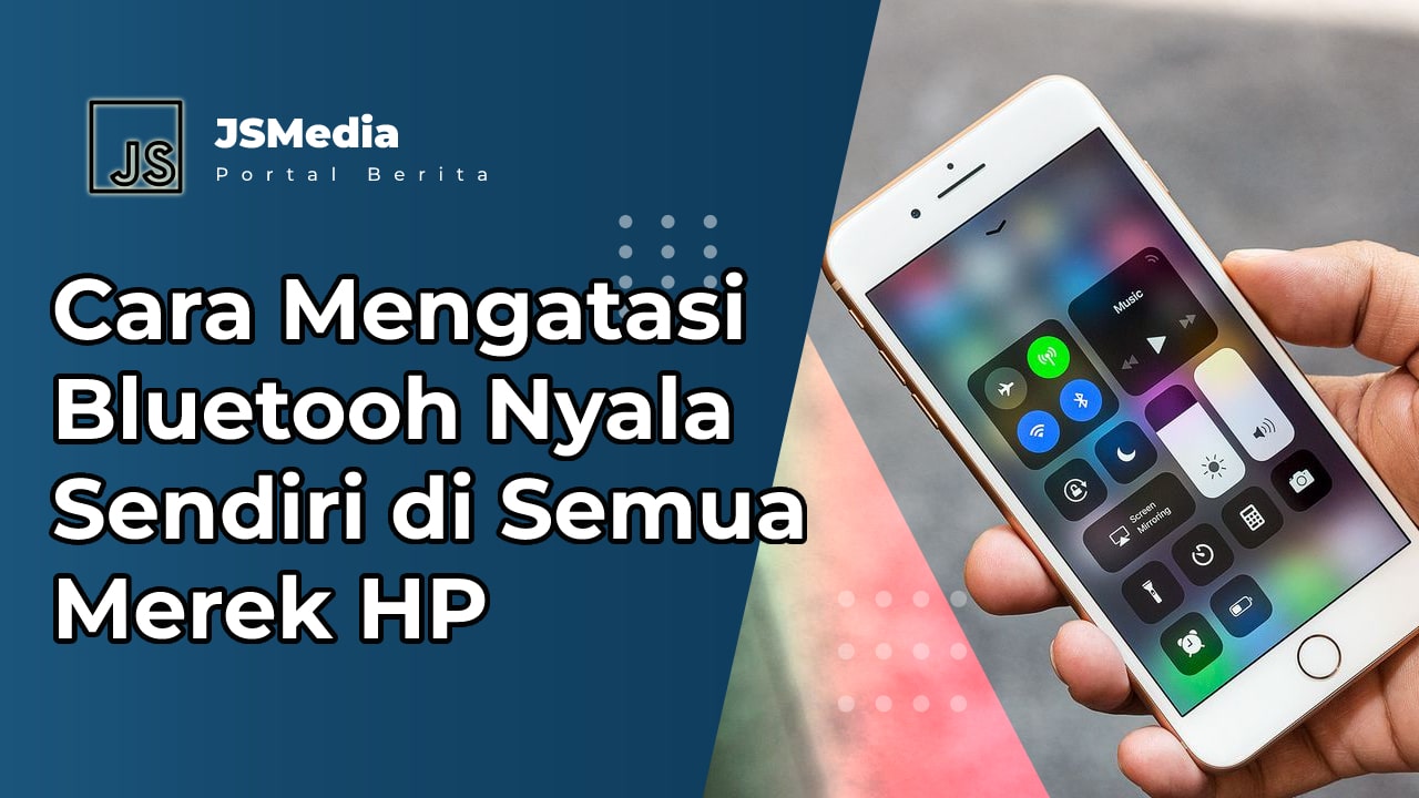 Cara Mengatasi Bluetooh Nyala Sendiri di Semua Merek HP