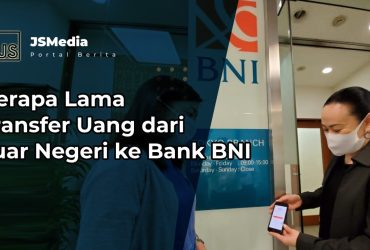 Berapa Lama Transfer Uang dari Luar Negeri ke Bank BNI