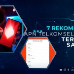 7 Rekomendasi APN Telkomsel 4G LTE