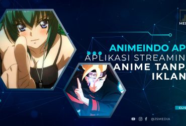 Animeindo APK, Aplikasi Streaming Anime Wajib Coba