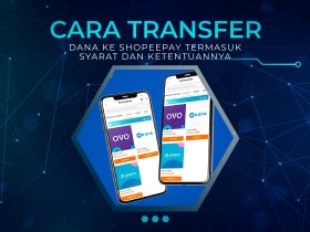 Cara Transfer DANA ke ShopeePay Termasuk Syarat dan Ketentuannya