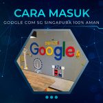 Cara Masuk ke Google Com Sg Singapura 100% Aman