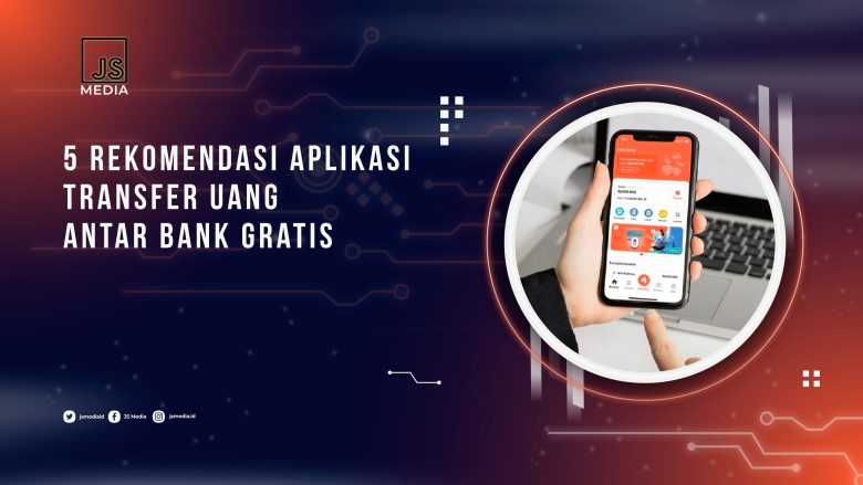 5 Rekomendasi Aplikasi Transfer Uang Antar Bank Gratis