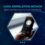 Cara Menelepon Nomor Yang Memblokir Kita Di Android