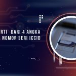 apa-itu-arti-dari-4-angka-terakhir-nomor-seri-iccid