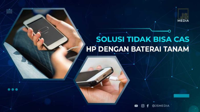 Cara Mengatasi HP Tidak Bisa Di Cas Batre Tanam