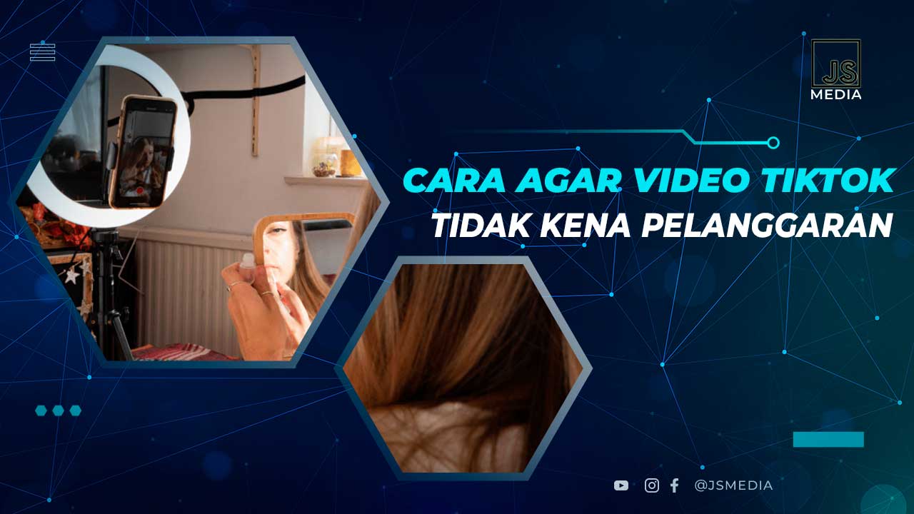 Cara Agar Video TikTok Tidak Kena Pelanggaran