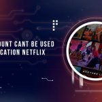 Your Account Cant Be Used In This Location Netflix