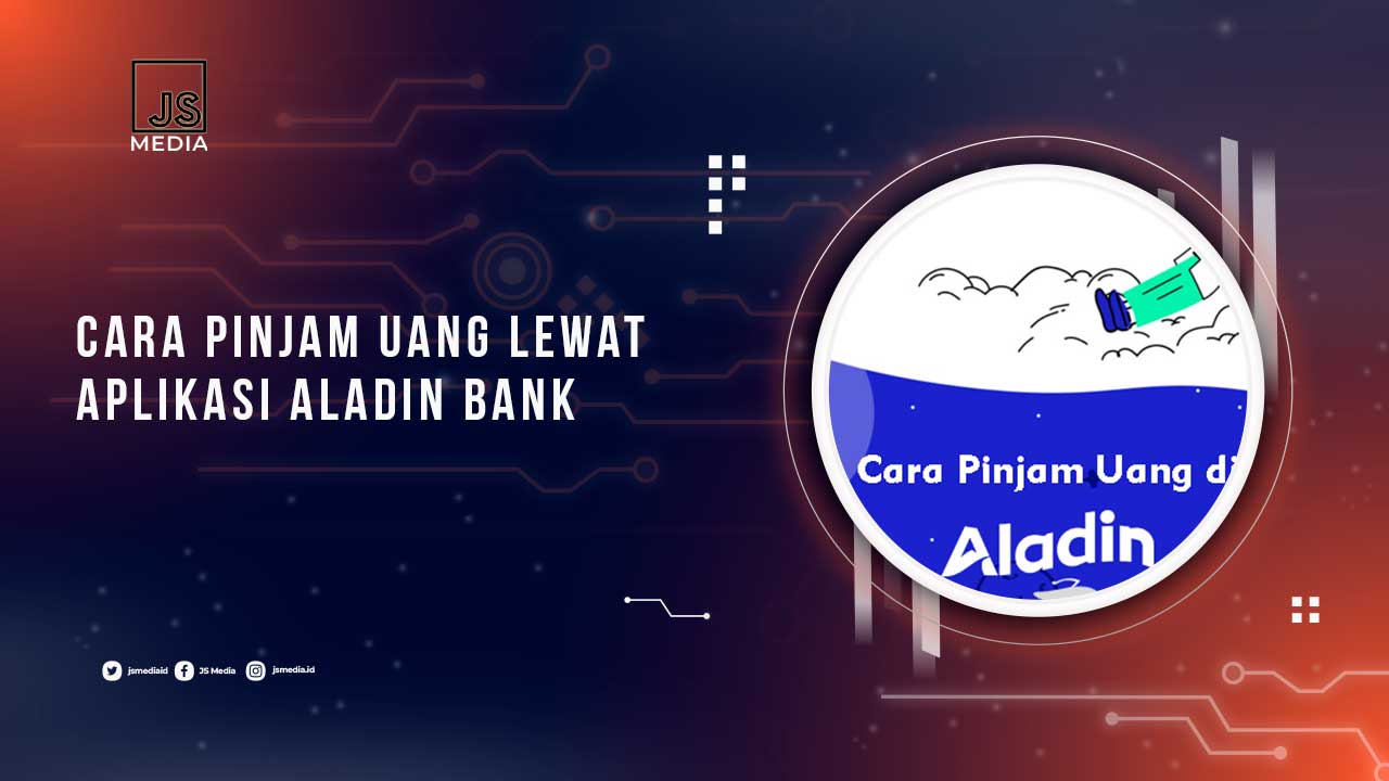 Cara Pinjam Uang di Aplikasi Aladin Bank, Cepat Cair!