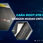 Cara Root STB Indihome Dengan Mudah, Untuk Pemula!