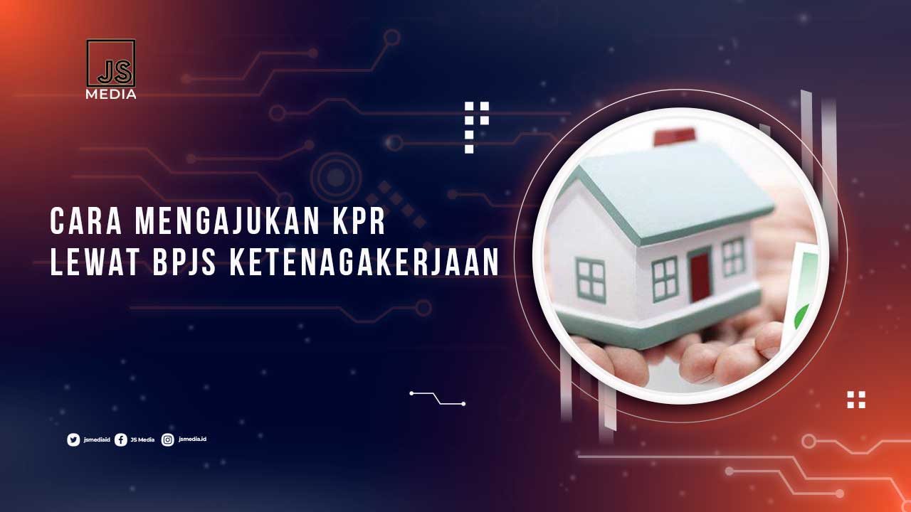 Cara Mengajukan KPR BPJS Ketenagakerjaan