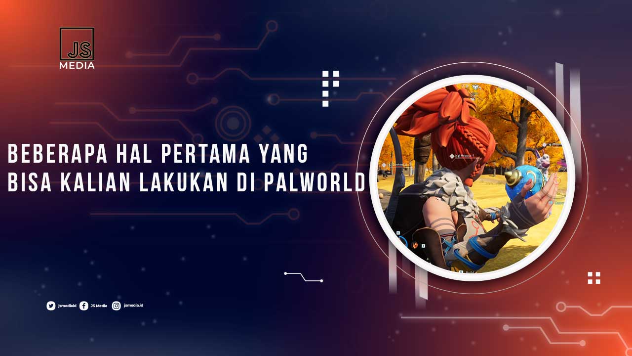 Beberapa Hal Pertama yang Bisa Kalian Lakukan di Palworld