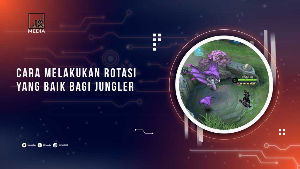 Cara Rotasi Seorang Jungler Yang Efektif Jangan Salah