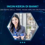 Skill yang Dibutuhkan Untuk Kerja di Bank