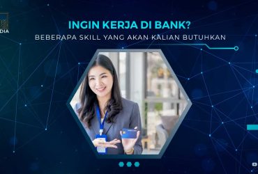 Skill yang Dibutuhkan Untuk Kerja di Bank