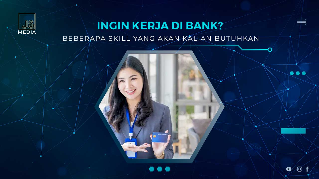 Skill yang Dibutuhkan Untuk Kerja di Bank