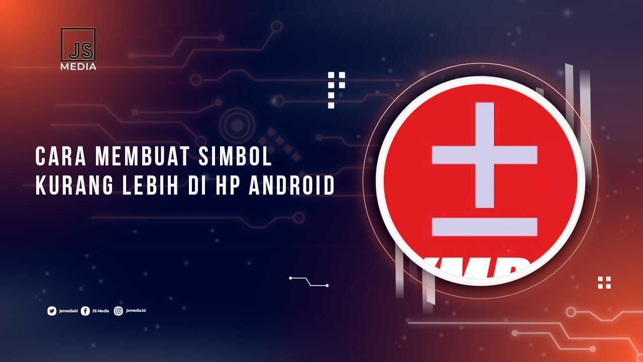 Cara Membuat Simbol Kurang Lebih HP Android